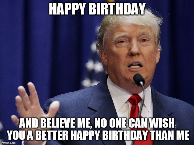 Better Happy Birthday than me Funny Meme
