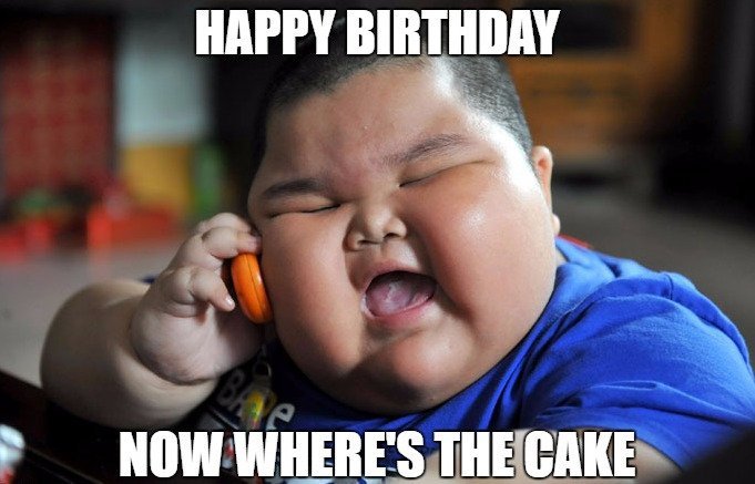 Happy Birthday Now Wheres the Cake Funny Meme
